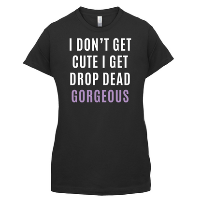Drop Dead Gorgeous T Shirt
