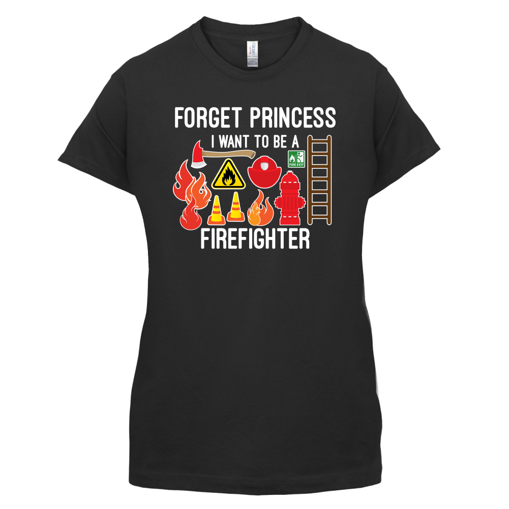 Forget Princess FireFighter T Shirt