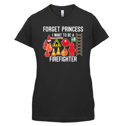 Forget Princess FireFighter T Shirt