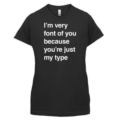 I'm Very Font Of You T Shirt