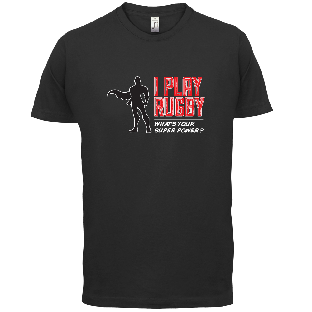 I Play Rugby Whats Your Super Power MALE Design T Shirt