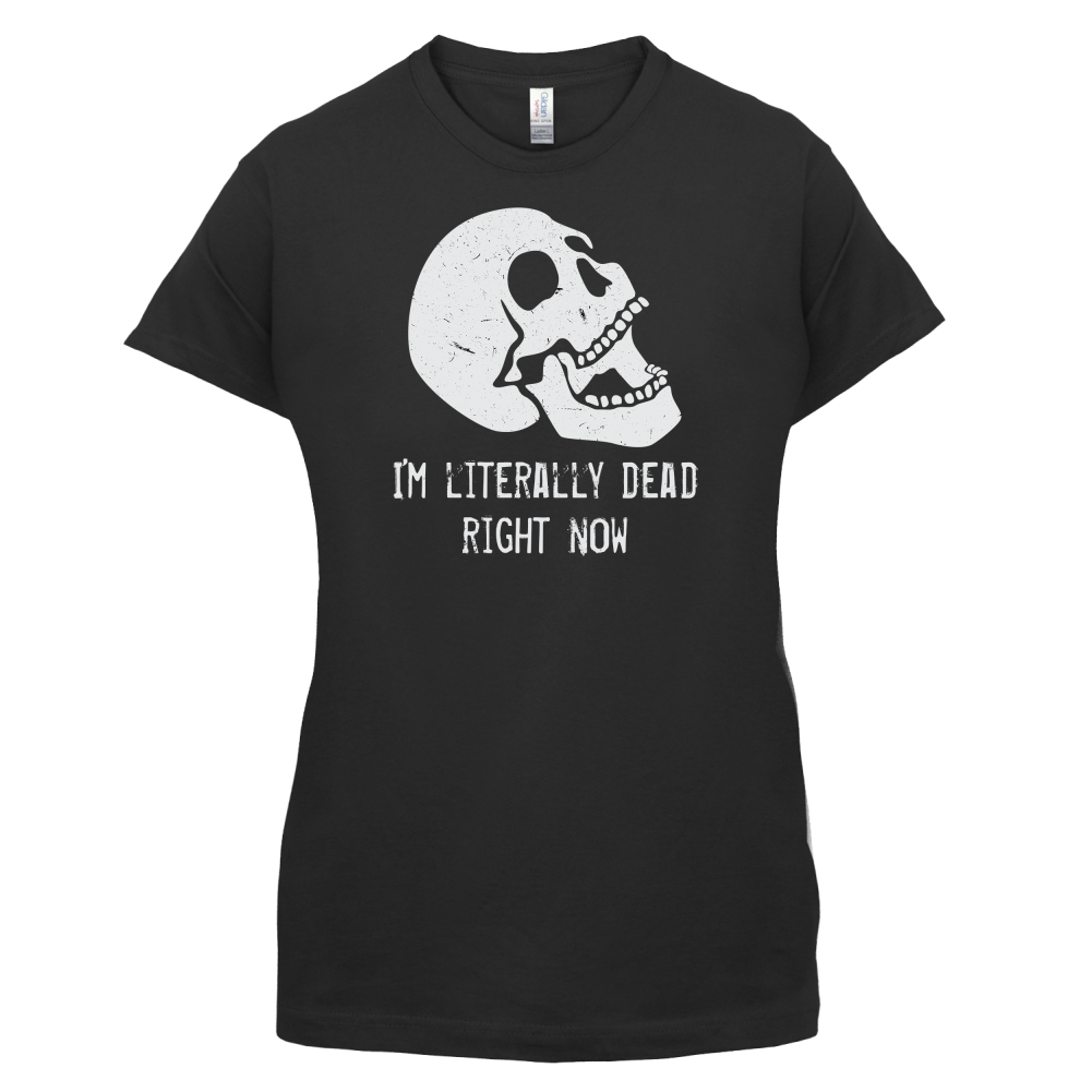 I'm Literally Dead Right Now T Shirt