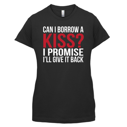 Can I Borrow A Kiss T Shirt