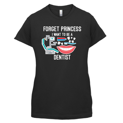 Forget Princess Dentist T Shirt