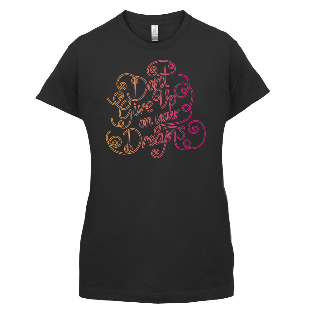 Dont Give Up On Your Dreams T Shirt