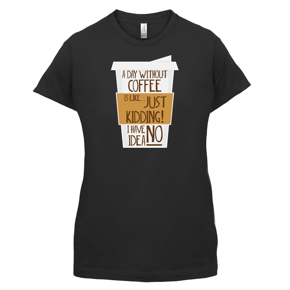 A Day Without Coffee T Shirt
