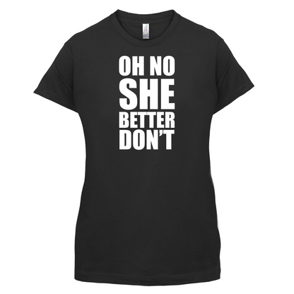 She Better Don't T Shirt