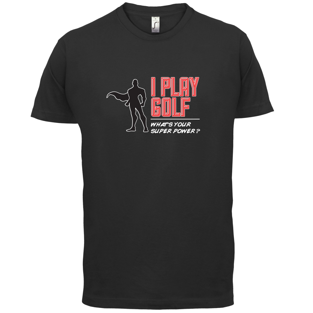 I Golf Whats Your Super Power MALE Design T Shirt