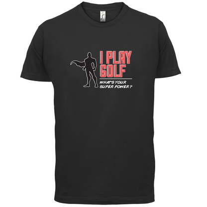 I Golf Whats Your Super Power MALE Design T Shirt