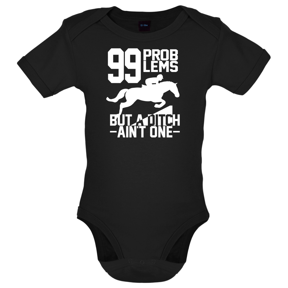 99 Problems But A Ditch Aint One Baby T Shirt