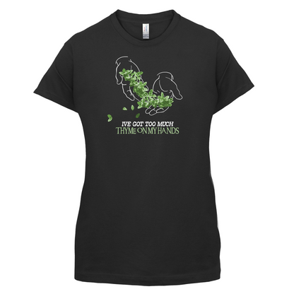 Too Much Thyme On My Hands T Shirt