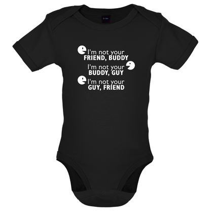 I'm Not Your Friend Buddy Baby T Shirt