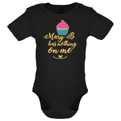 Mary B Has Nothing On Me Baby T Shirt