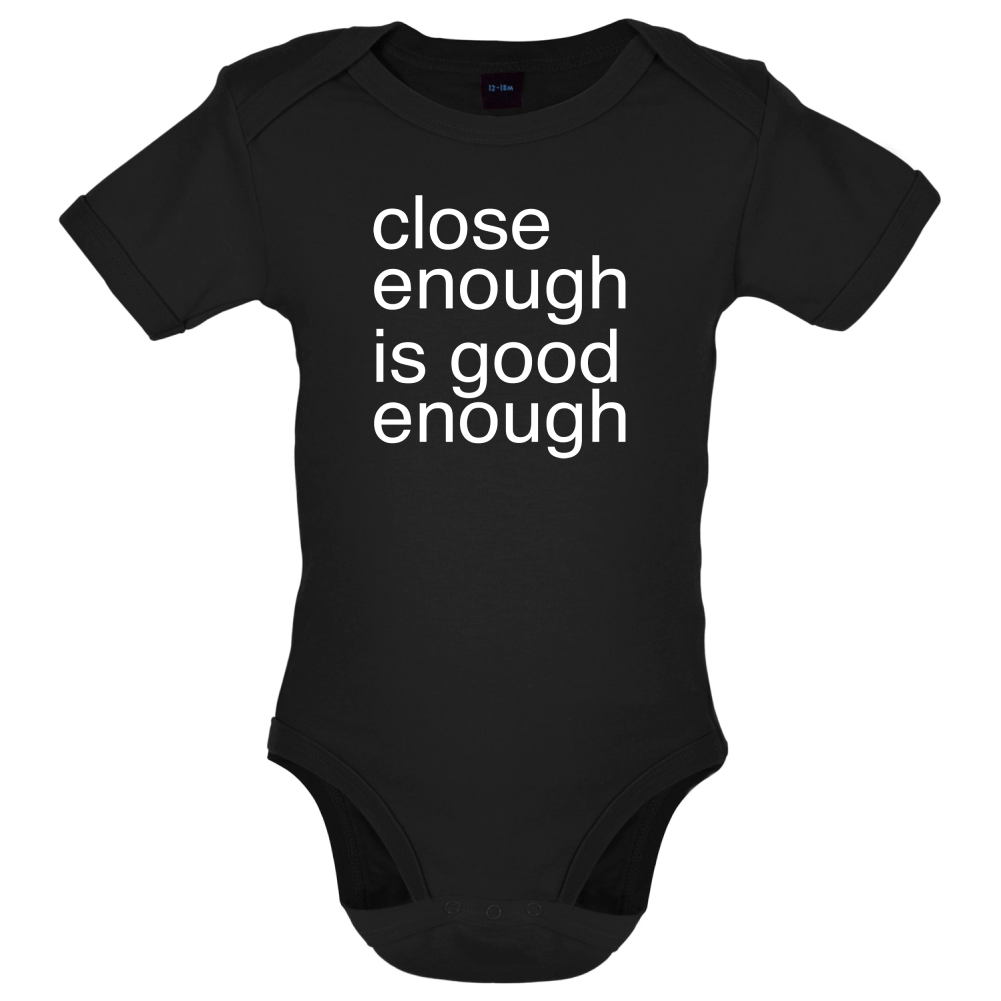 Close Enough Is Good Enough Baby T Shirt