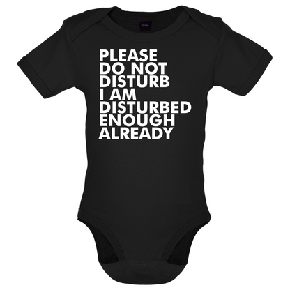 I Am Disturbed Enough Already Baby T Shirt