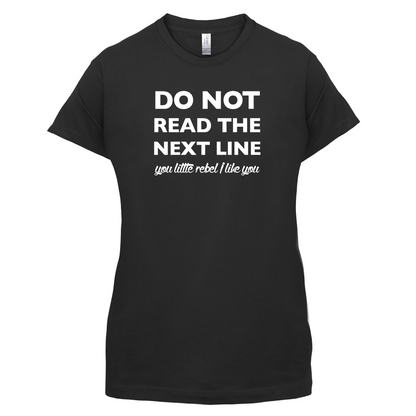 Do Not Read the Next Line T Shirt