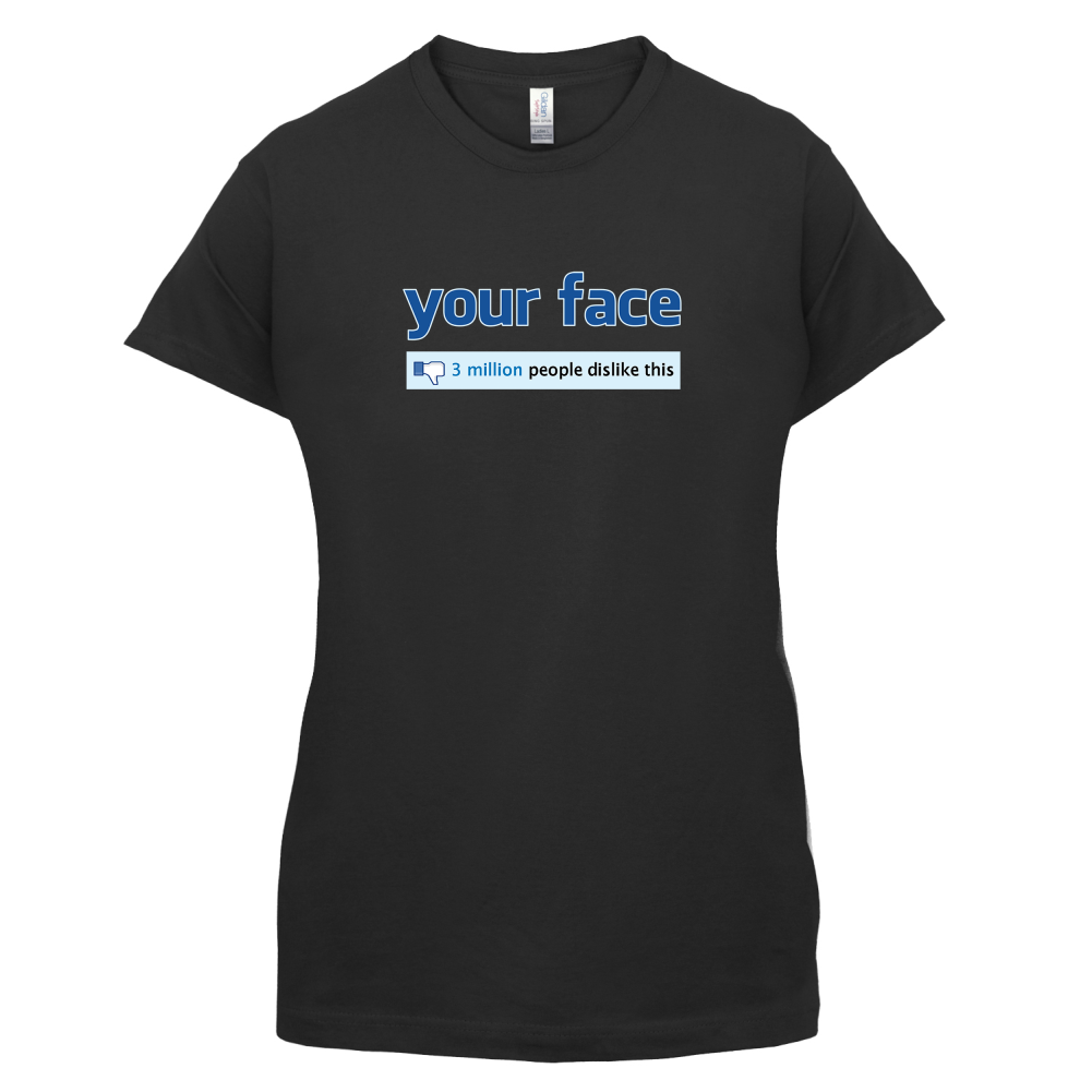 Your Face Dislike T Shirt