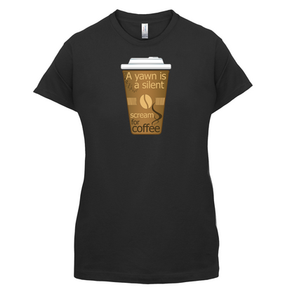 A Yawn is a Silent scream for Coffee T Shirt