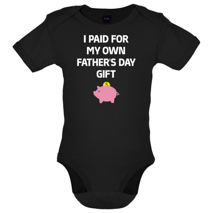 Paid For My Own Fathers Day Gift Baby T Shirt