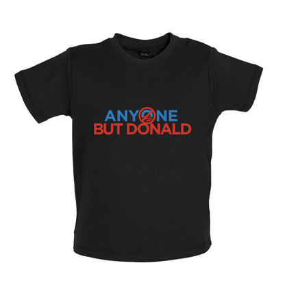 Anyone But Donald Baby T Shirt