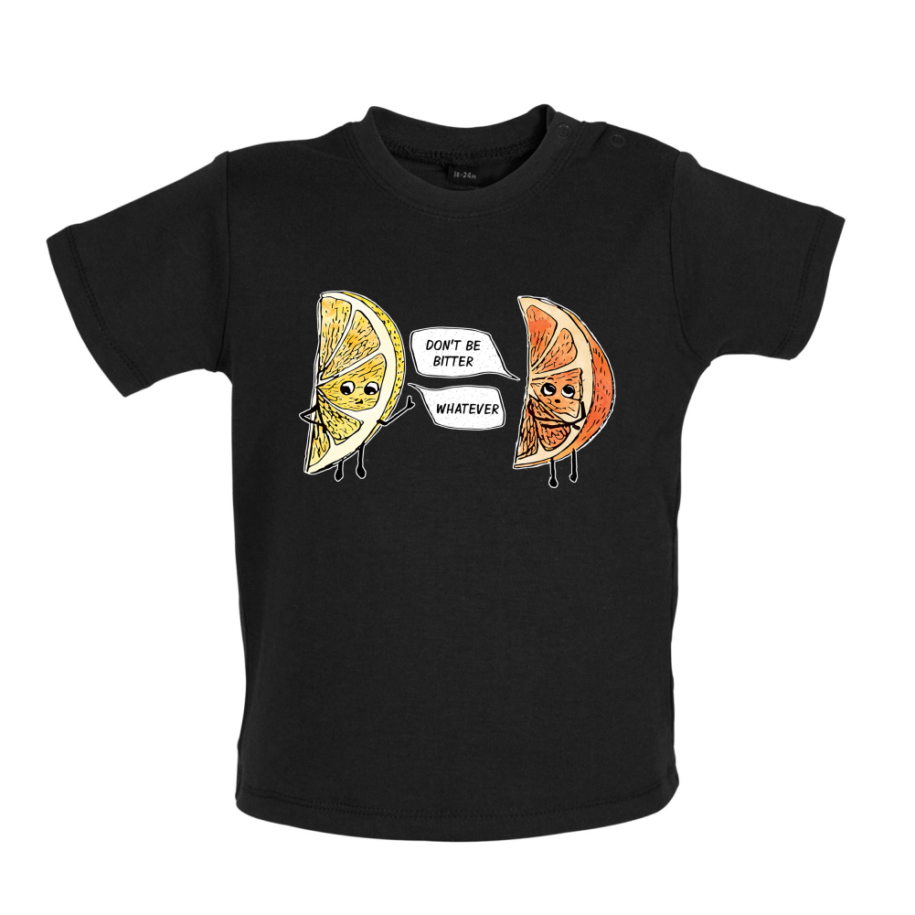 Don't Be Bitter Baby T Shirt