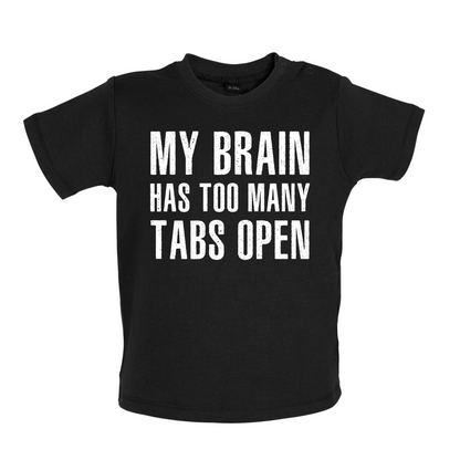 Brain Has Too Many Tabs Open Baby T Shirt