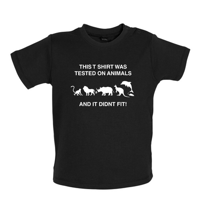 Tested On Animals Did Not Fit Baby T Shirt