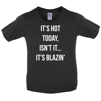 It's Hot Today It's Blazin Kids T Shirt