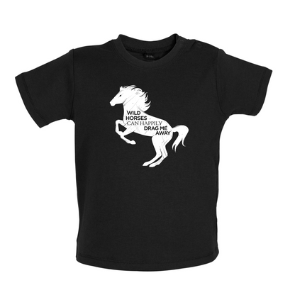 Wild Horses Can Drag Me Away Baby T Shirt