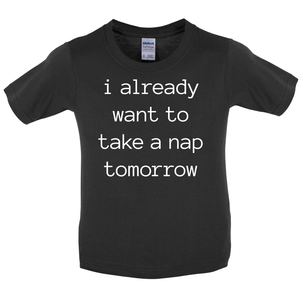 I Want To Nap Tomorrow Kids T Shirt