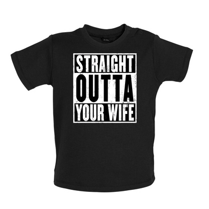 Straight Outta Your Wife Baby T Shirt