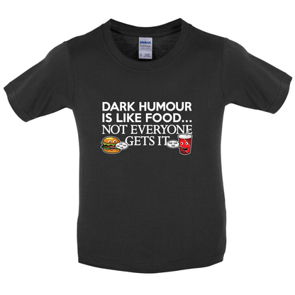 Dark Humour Is Like Food Kids T Shirt