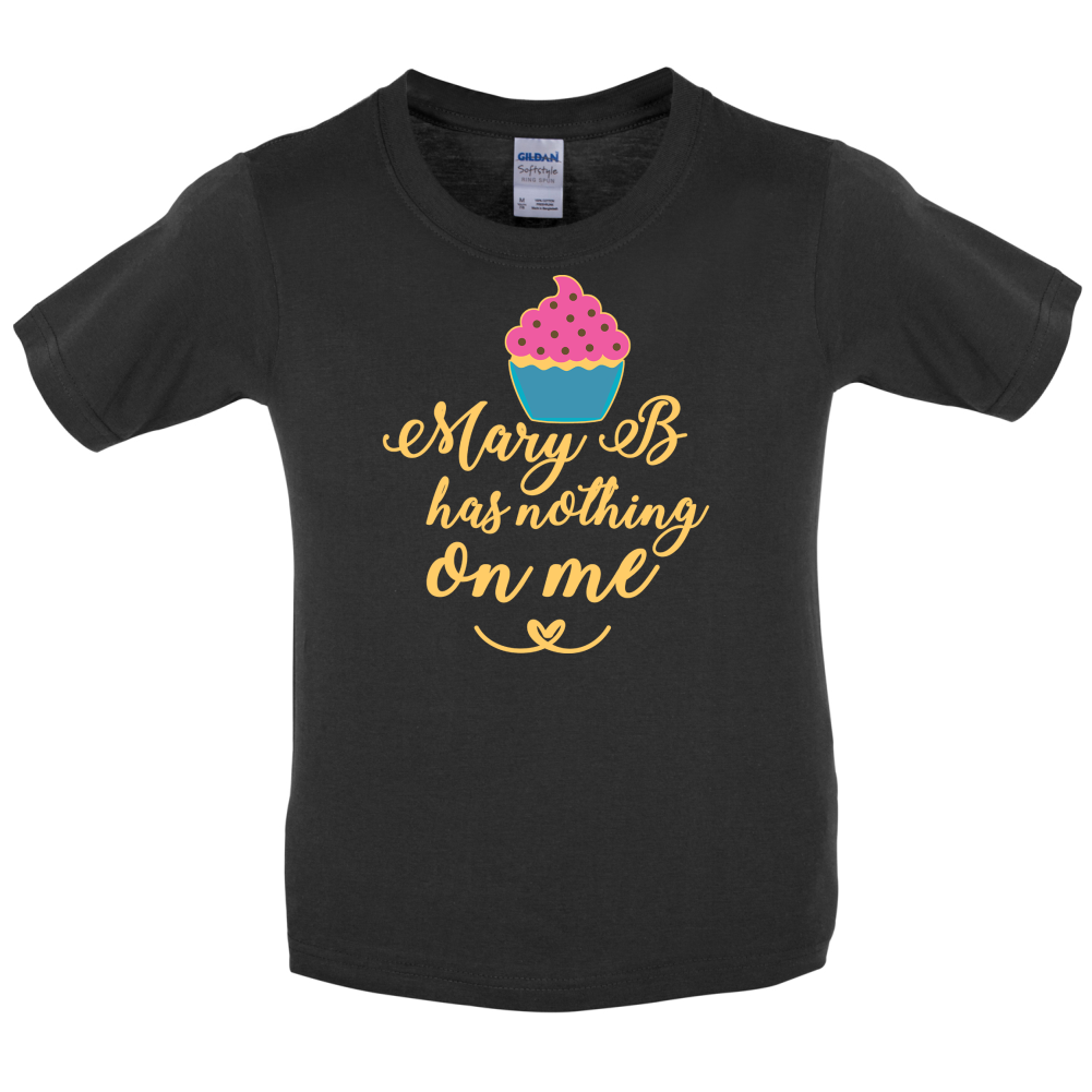 Mary B Has Nothing On Me Kids T Shirt