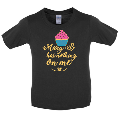 Mary B Has Nothing On Me Kids T Shirt