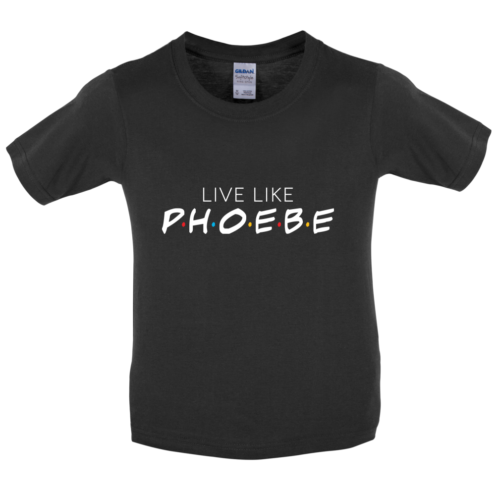 Live Like Pheobe Kids T Shirt