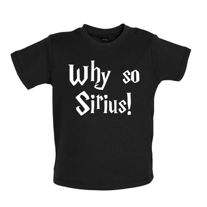 Why So Sirius Baby T Shirt
