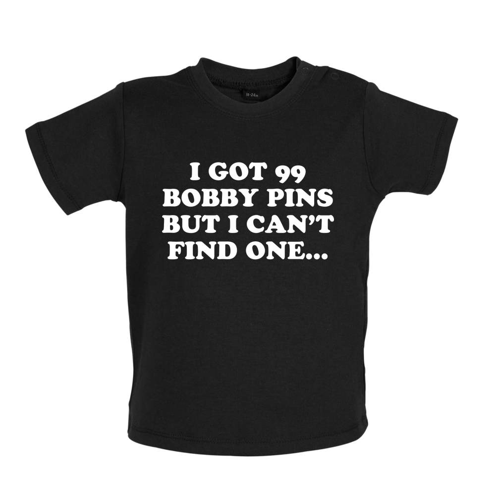 I've Got 99 Bobby Pins Baby T Shirt