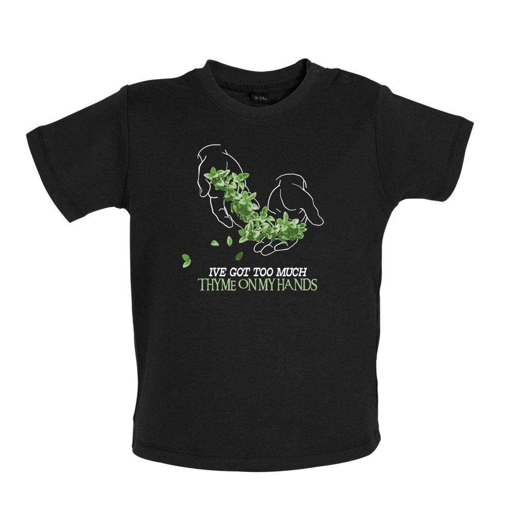 Too Much Thyme On My Hands Baby T Shirt