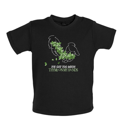 Too Much Thyme On My Hands Baby T Shirt