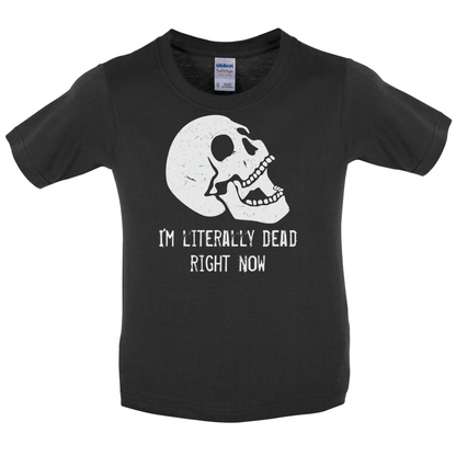 I'm Literally Dead Right Now Kids T Shirt