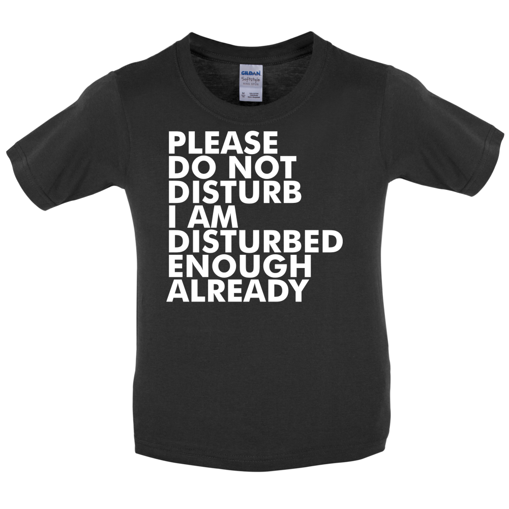 I Am Disturbed Enough Already Kids T Shirt