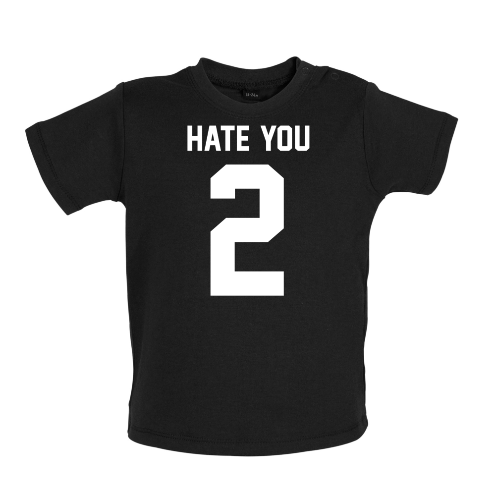 Hate You 2 Baby T Shirt
