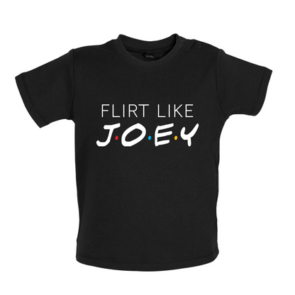 Flirt Like Joey Baby T Shirt