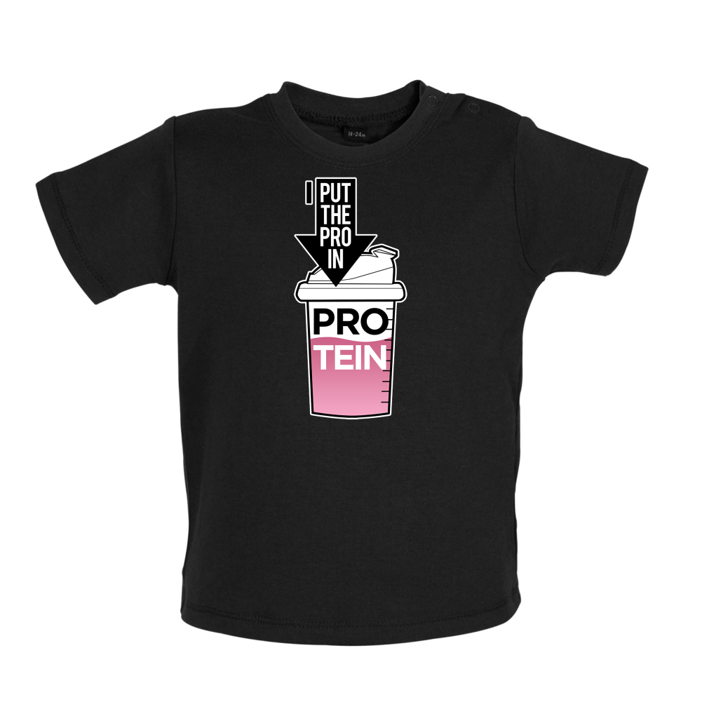 I Put Pro In Protein Baby T Shirt