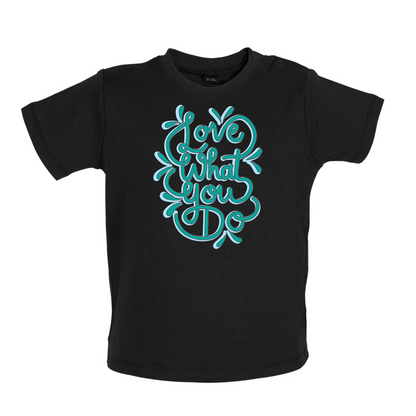 Love What You Do Baby T Shirt