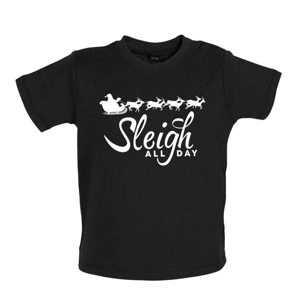 SleighAllDay Baby T Shirt