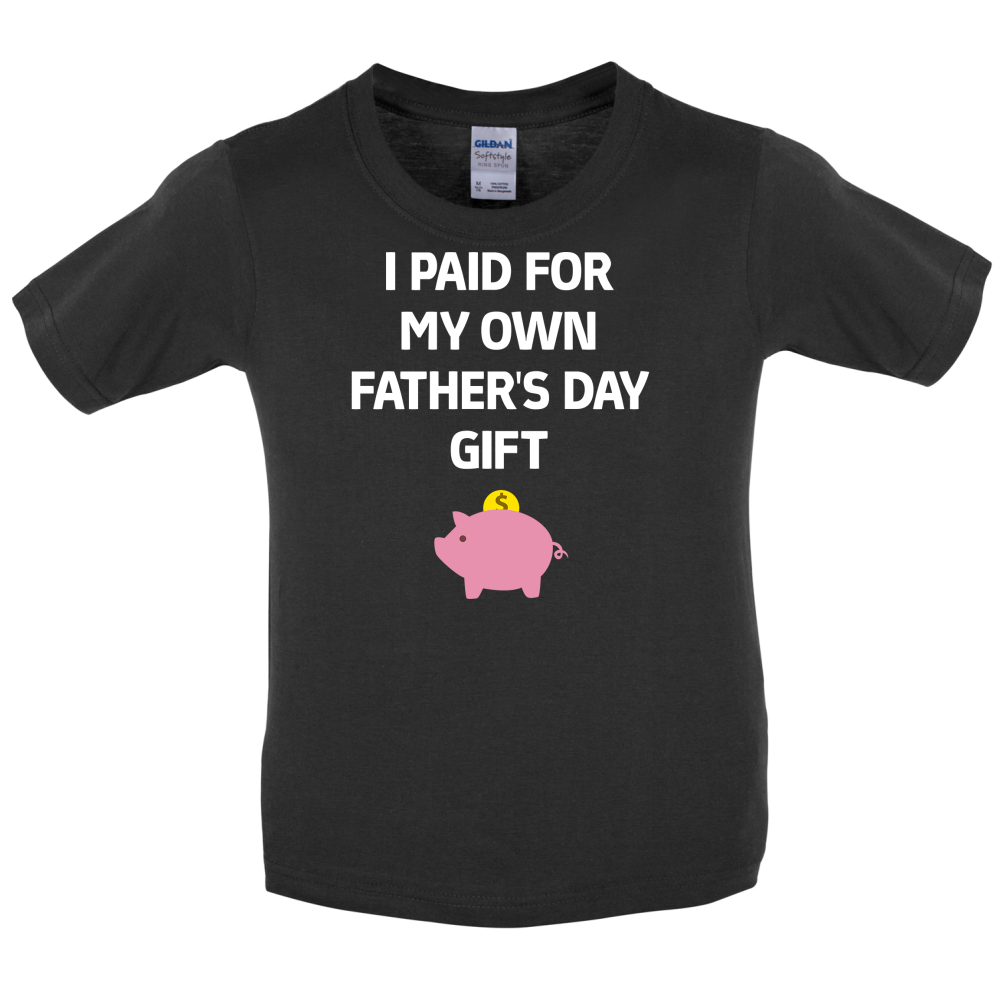 Paid For My Own Fathers Day Gift Kids T Shirt