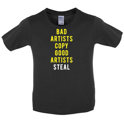 Bad Artists Copy, Good Artists Steal Kids T Shirt