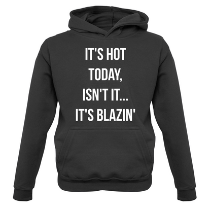 It's Hot Today It's Blazin Kids T Shirt