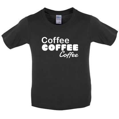 Coffee Coffee Coffee Kids T Shirt